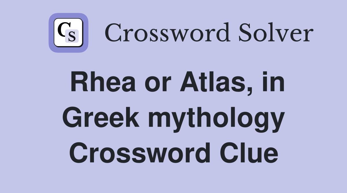 Rhea or Atlas, in Greek mythology Crossword Clue