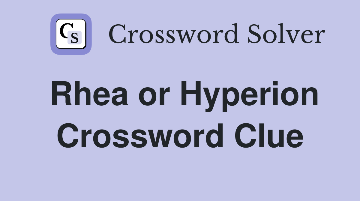 Rhea or Hyperion Crossword Clue