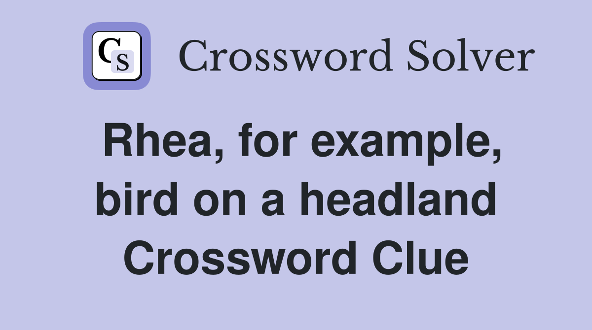 Rhea, for example, bird on a headland Crossword Clue