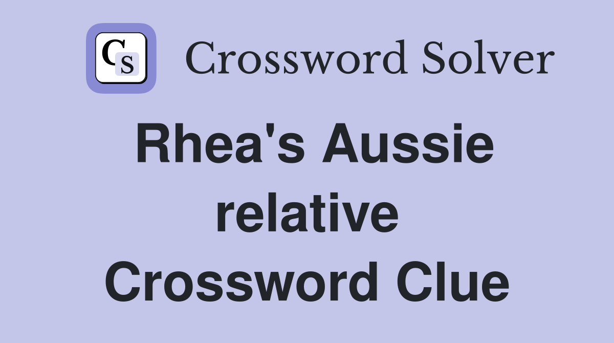 Rhea's Aussie relative Crossword Clue