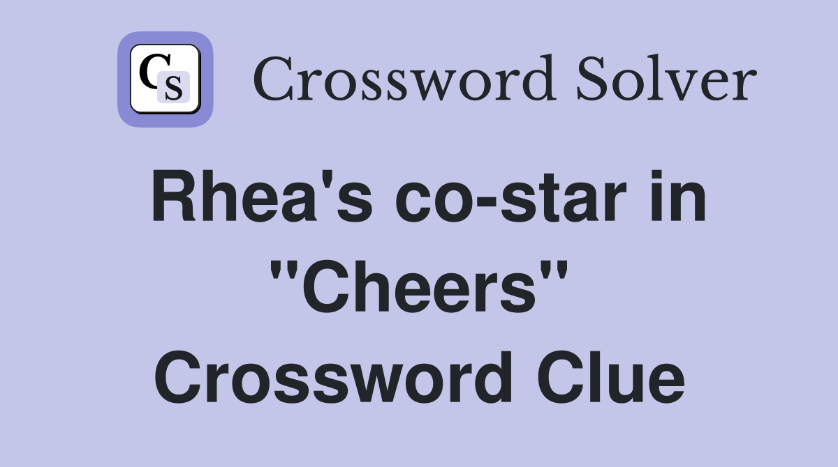 Rhea's co-star in "Cheers" Crossword Clue