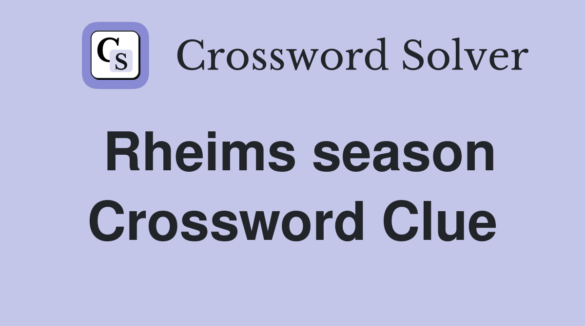 Rheims season Crossword Clue
