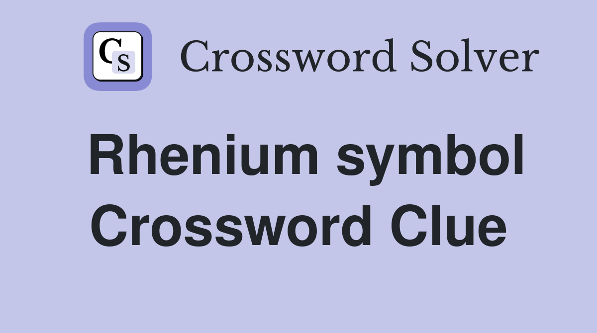 Rhenium symbol Crossword Clue