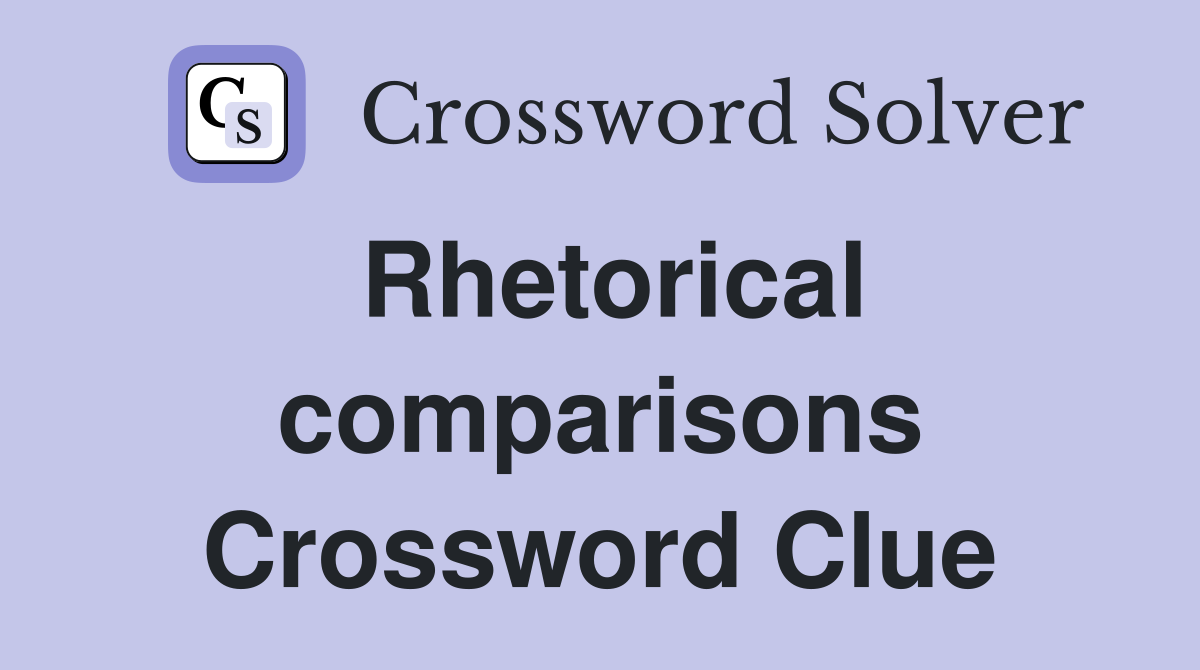 Rhetorical comparisons Crossword Clue