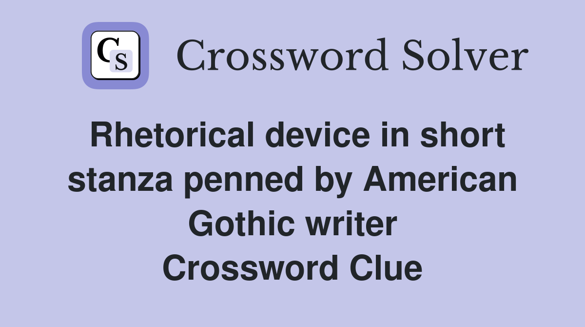 Rhetorical device in short stanza penned by American Gothic writer Crossword Clue
