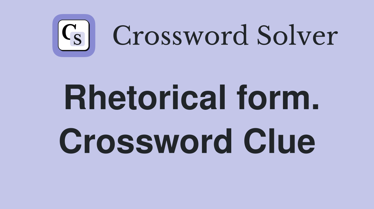 Rhetorical form. Crossword Clue