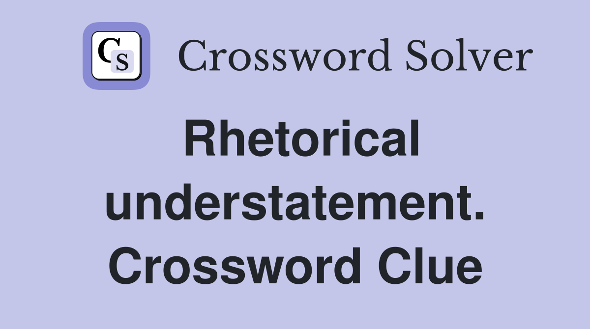 Rhetorical understatement. Crossword Clue