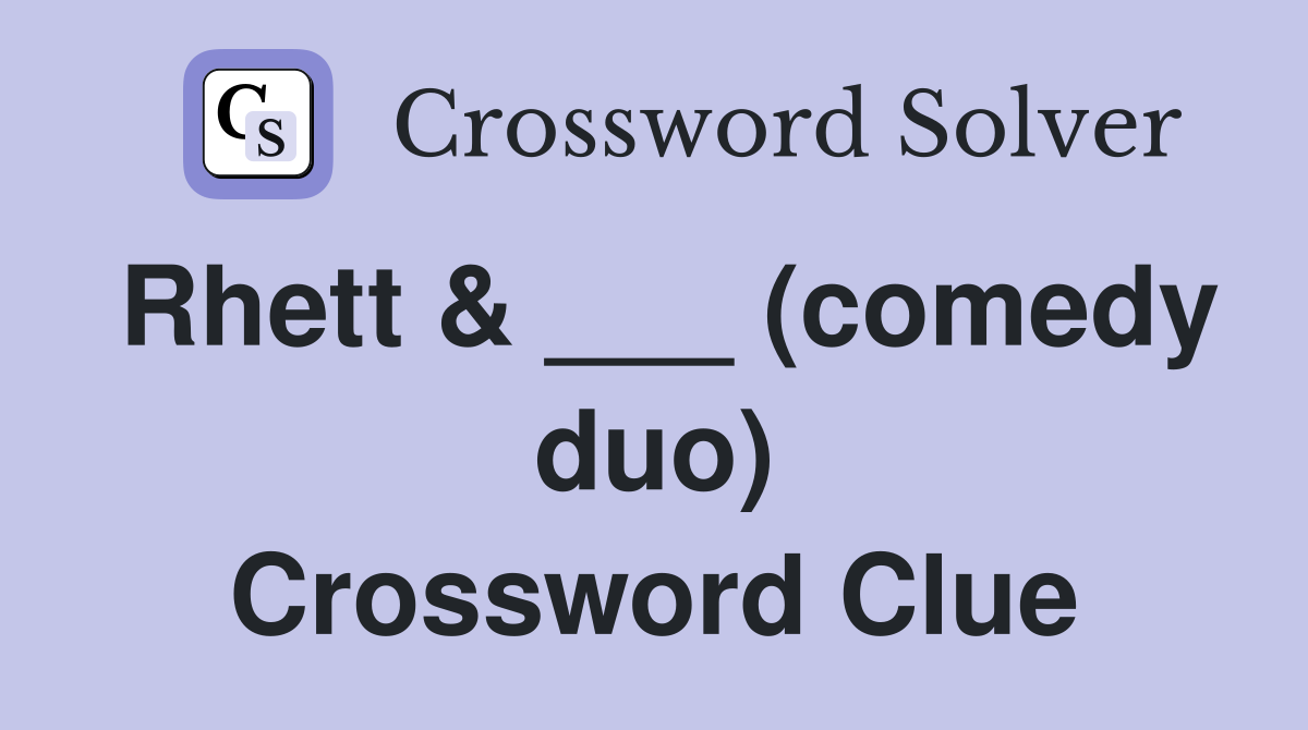 Rhett & ___ (comedy duo) Crossword Clue