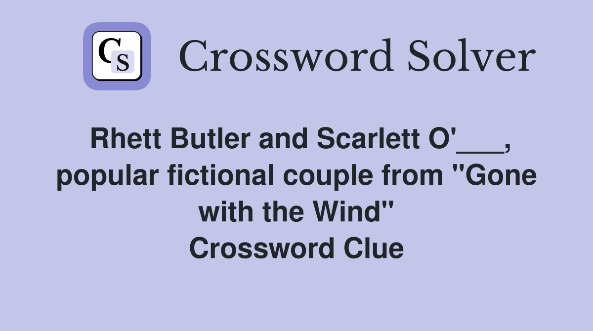Rhett Butler and Scarlett O'___, popular fictional couple from "Gone with the Wind" Crossword Clue
