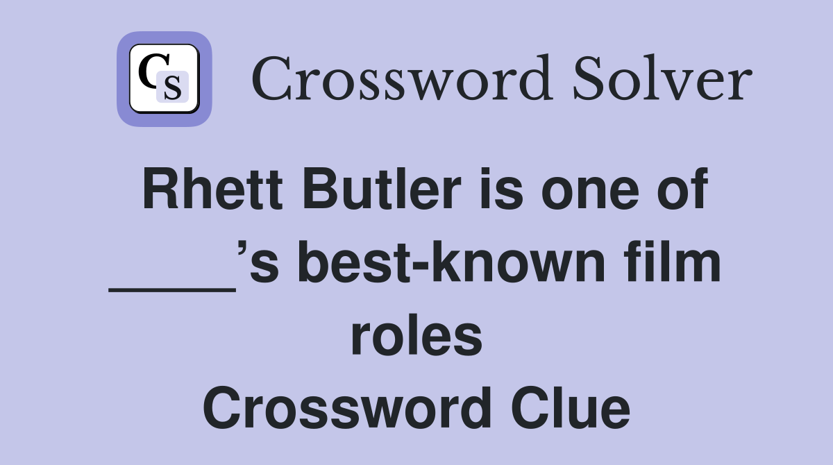 Rhett Butler is one of ____’s best-known film roles Crossword Clue