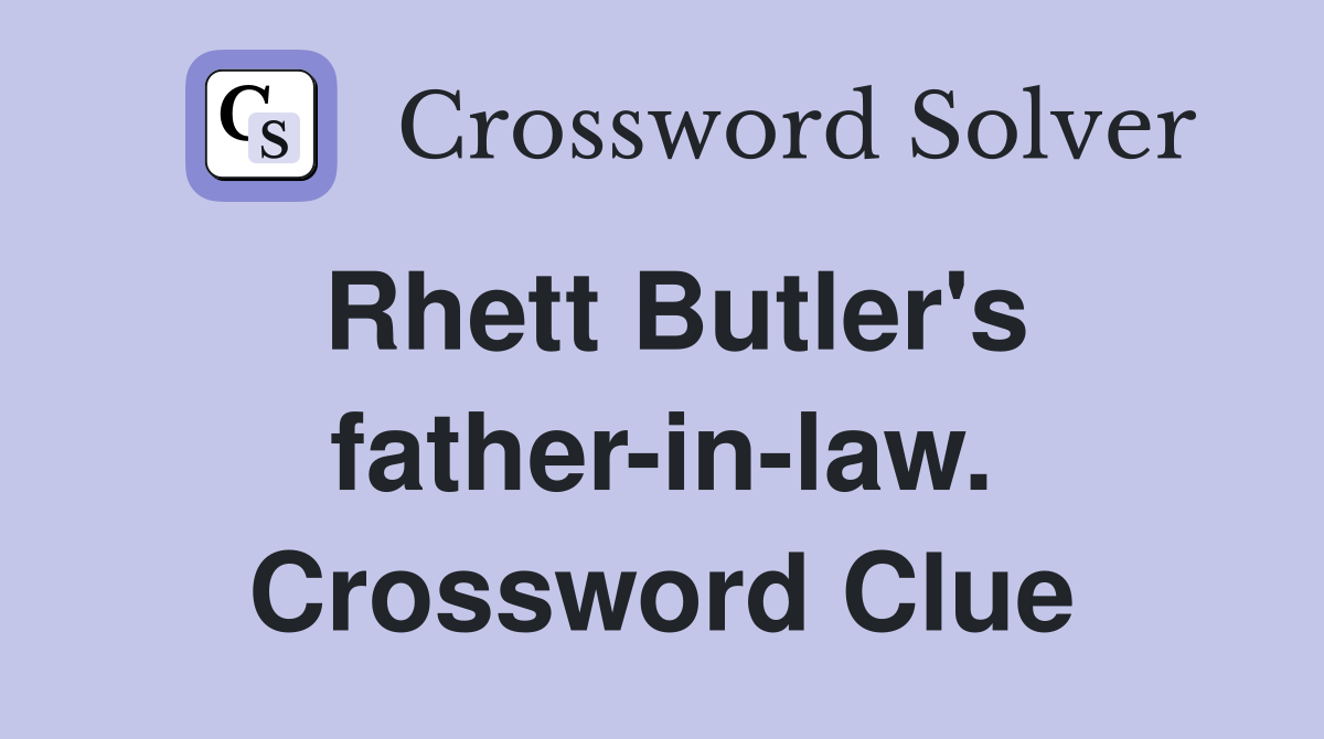 Rhett Butler's father-in-law. Crossword Clue