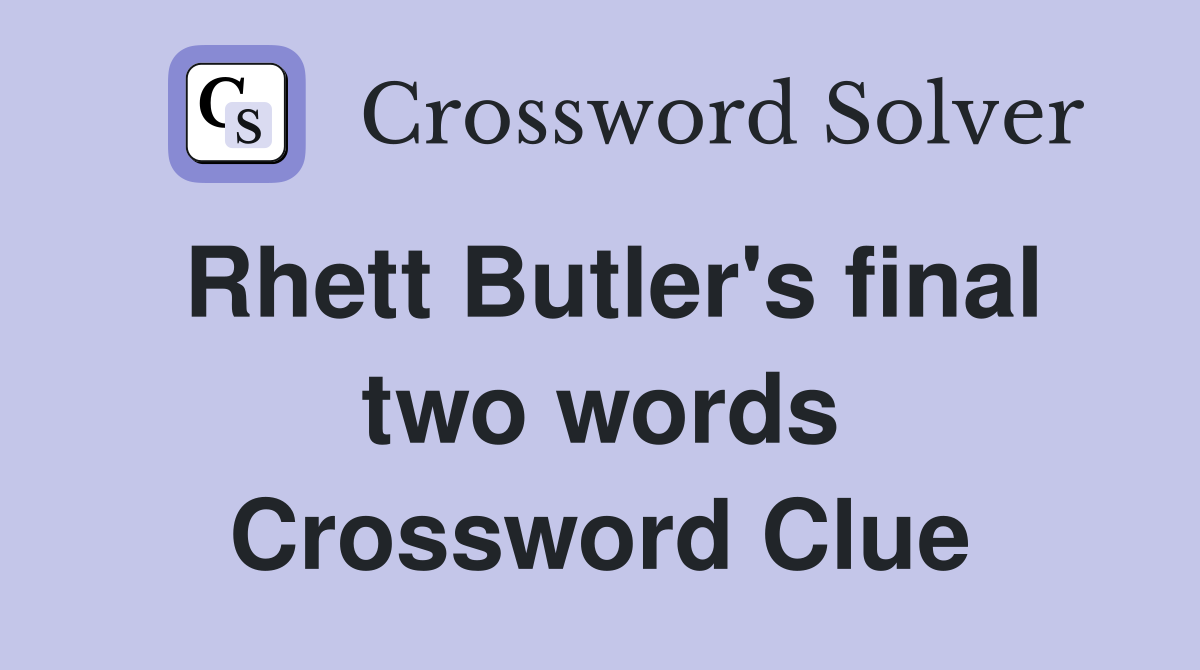 Rhett Butler's final two words Crossword Clue
