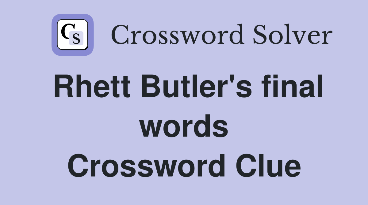 Rhett Butler's final words Crossword Clue