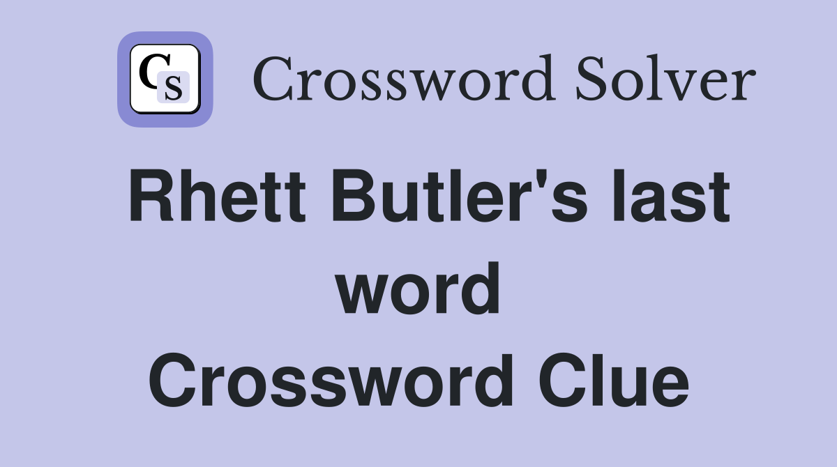 Rhett Butler's last word Crossword Clue