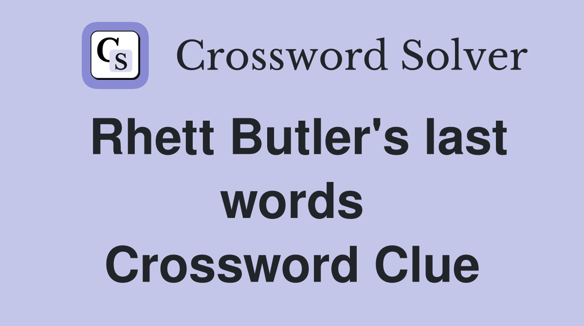 Rhett Butler's last words Crossword Clue