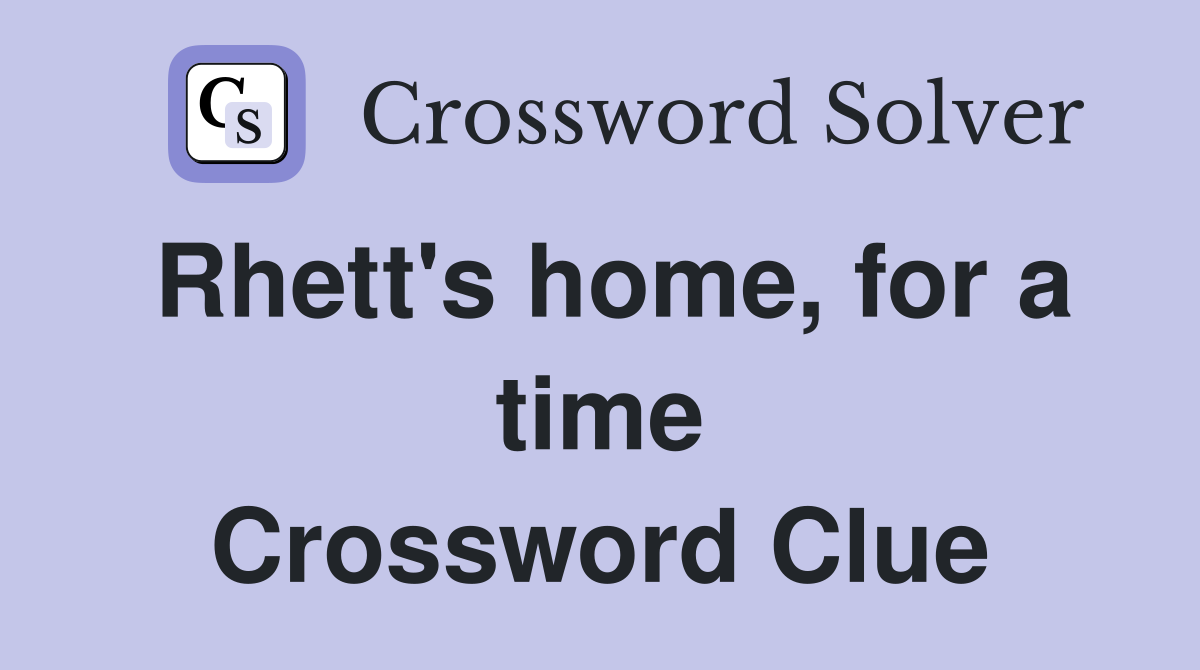 Rhett's home, for a time Crossword Clue