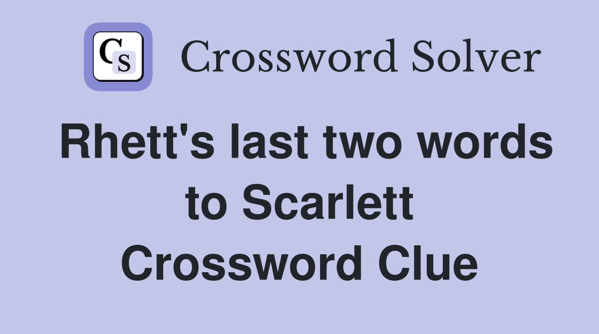 Rhett's last two words to Scarlett Crossword Clue