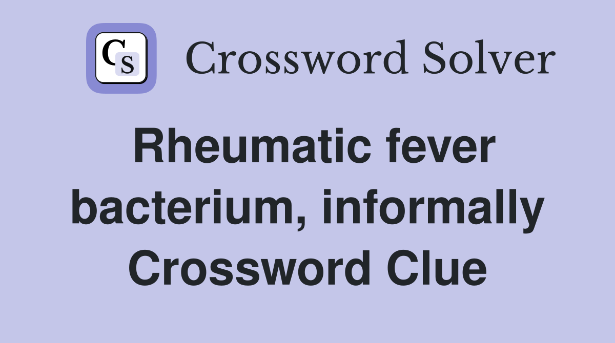 Rheumatic fever bacterium, informally Crossword Clue