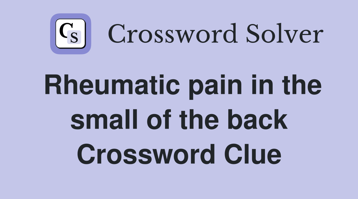 Rheumatic pain in the small of the back Crossword Clue