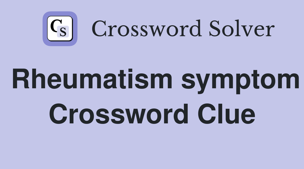 Rheumatism symptom Crossword Clue