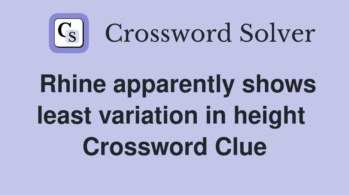 Rhine apparently shows least variation in height  Crossword Clue