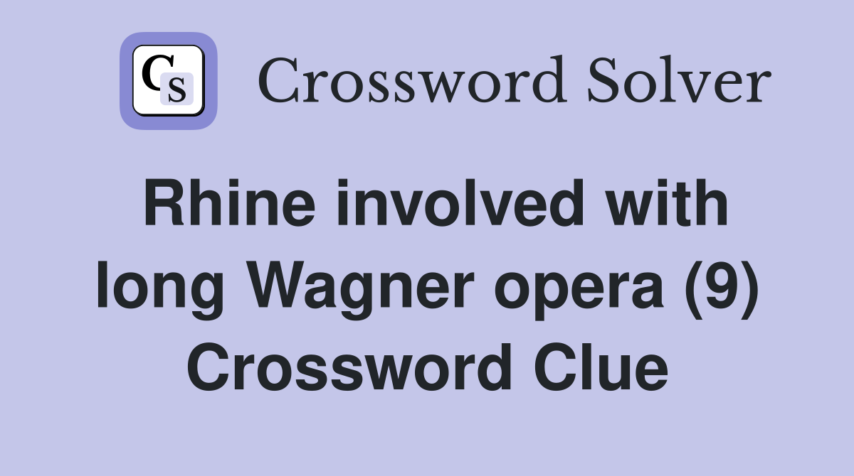Rhine involved with long Wagner opera (9) Crossword Clue