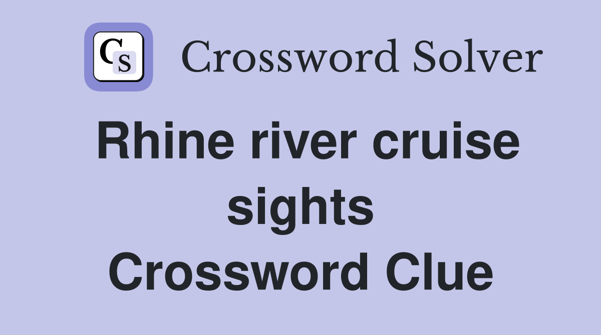 Rhine river cruise sights Crossword Clue