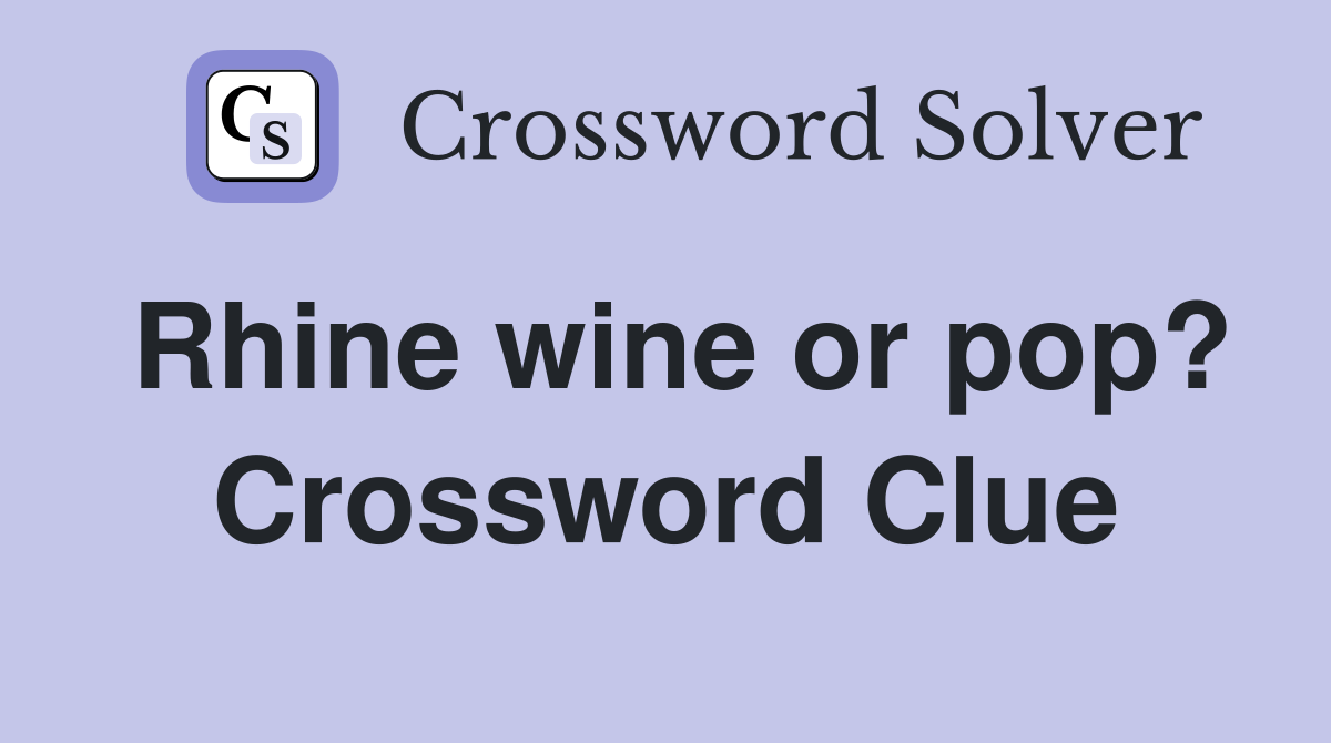 Rhine wine or pop? Crossword Clue