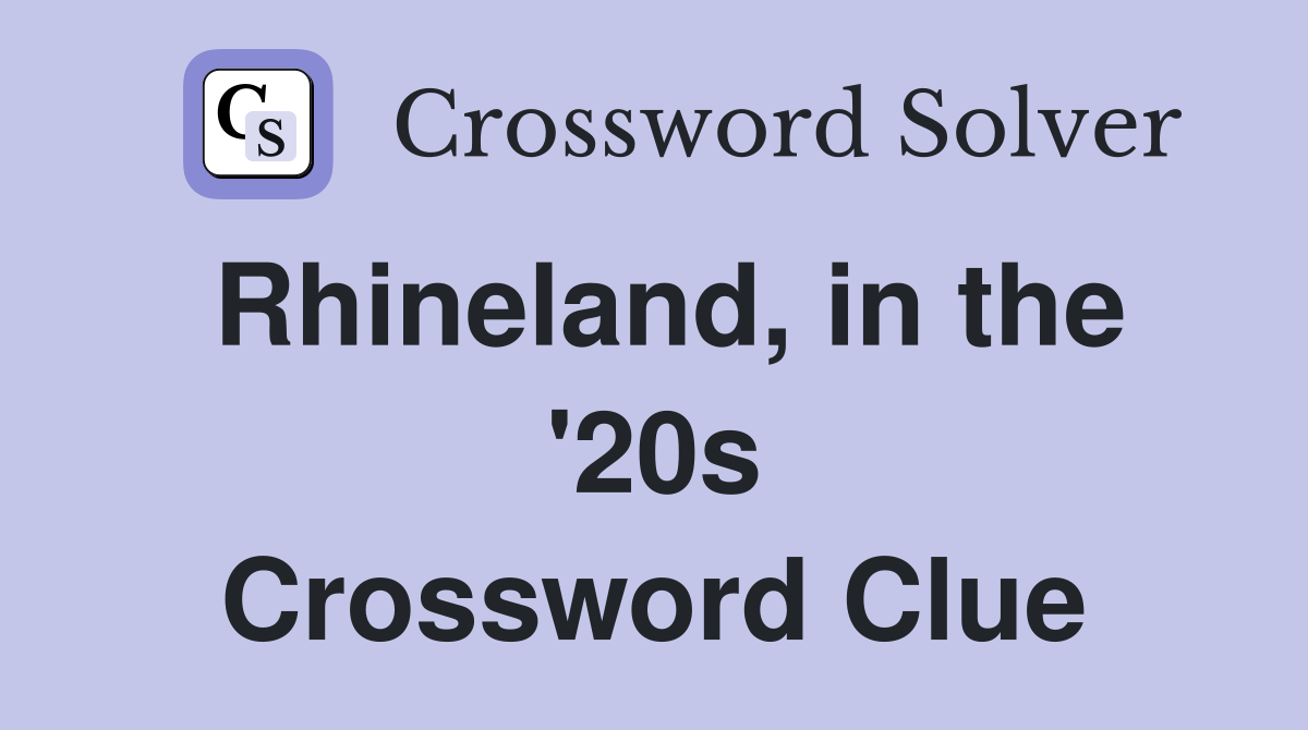 Rhineland, in the '20s Crossword Clue