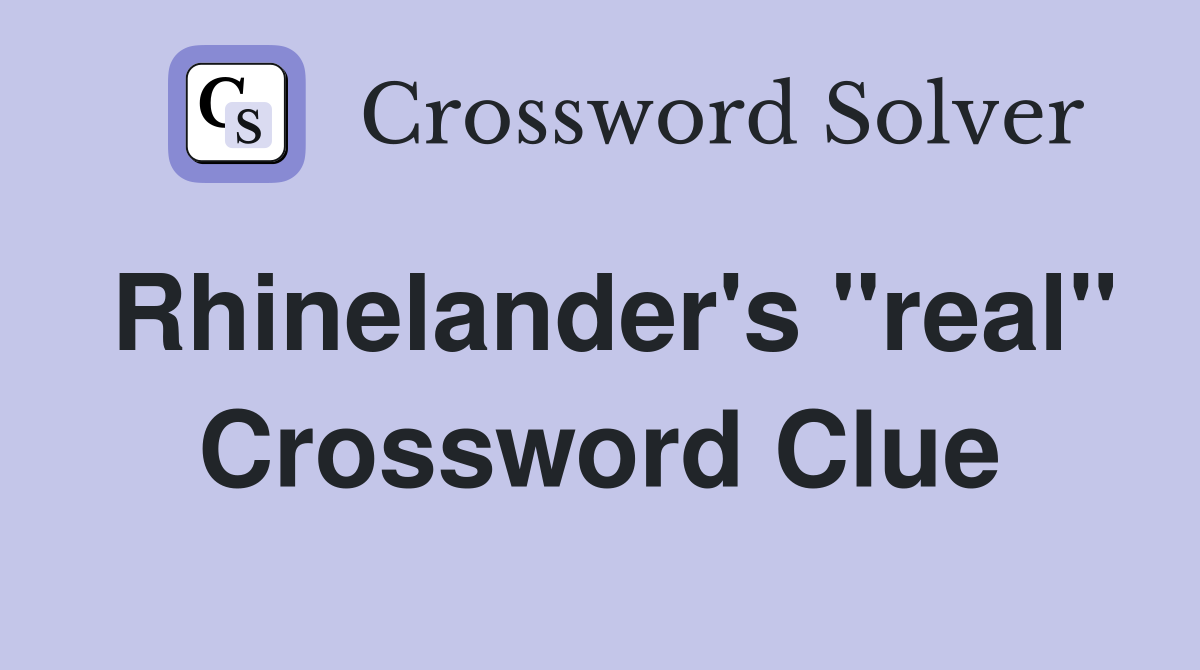 Rhinelander's "real" Crossword Clue