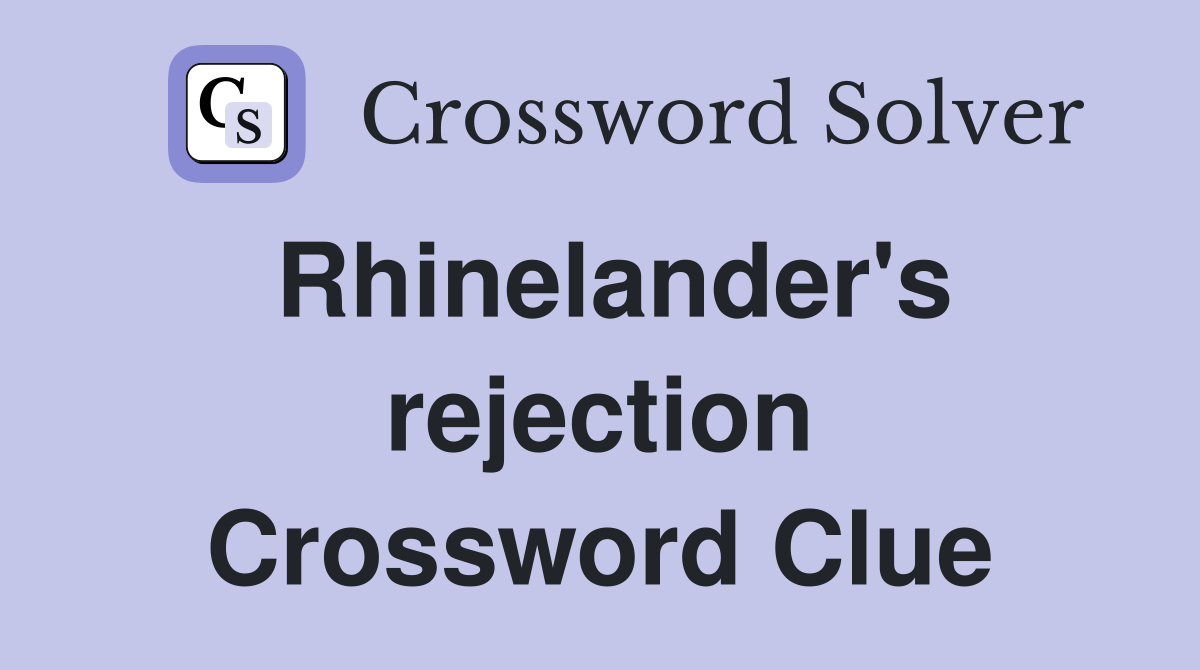 Rhinelander's rejection Crossword Clue