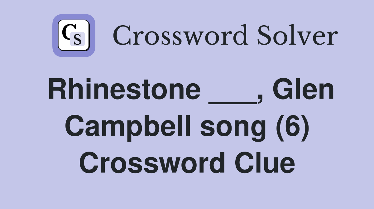 Rhinestone ___, Glen Campbell song (6) Crossword Clue