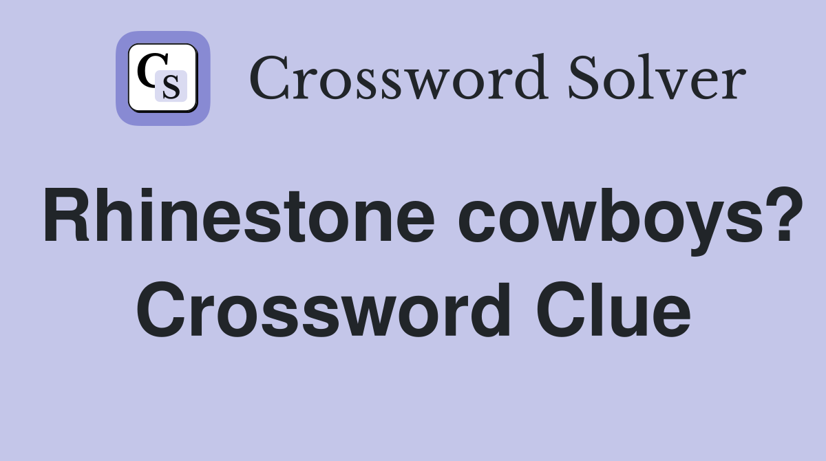 Rhinestone cowboys? Crossword Clue