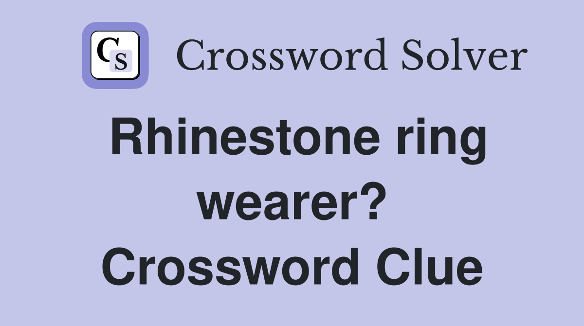 Rhinestone ring wearer? Crossword Clue