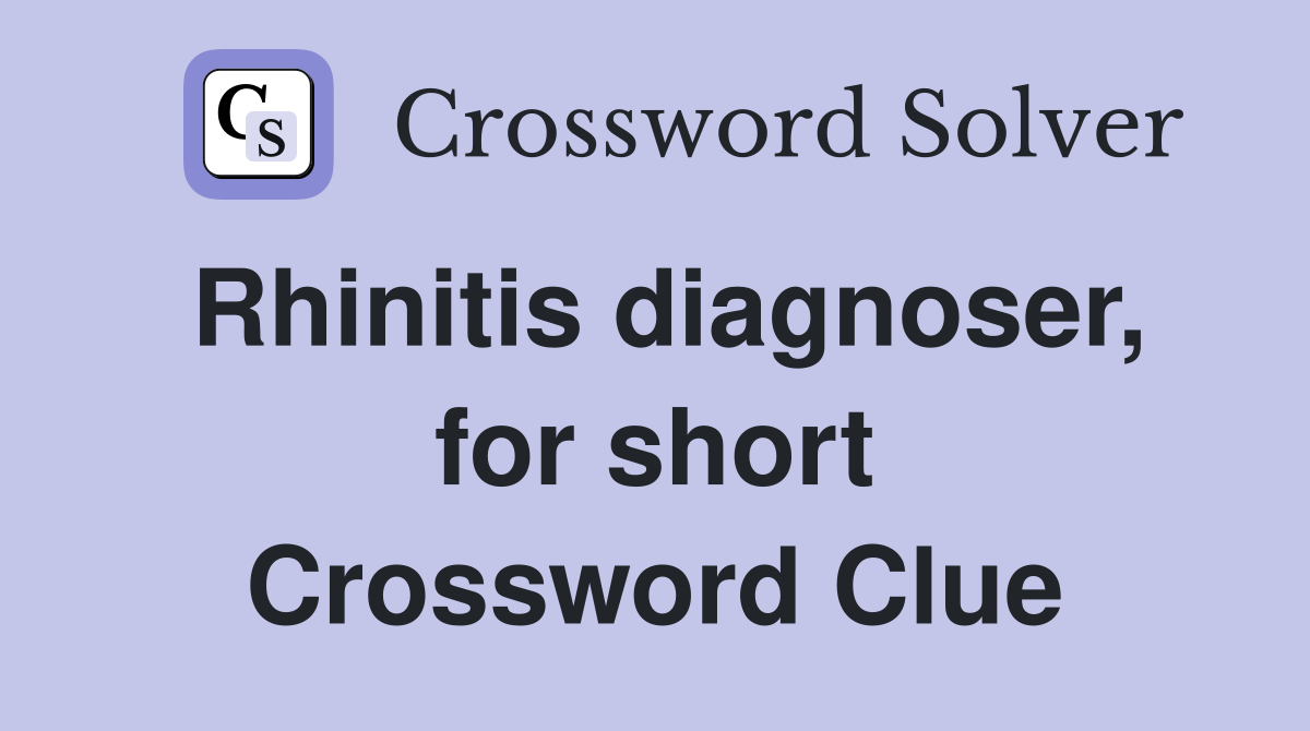 Rhinitis diagnoser, for short Crossword Clue
