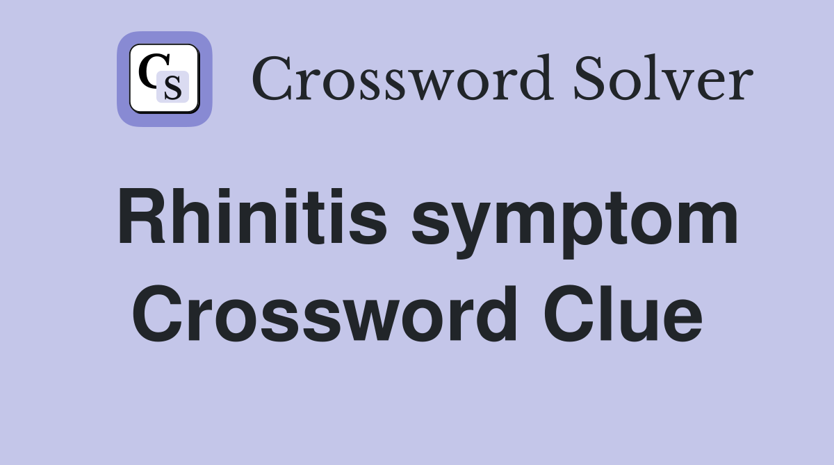 Rhinitis symptom Crossword Clue