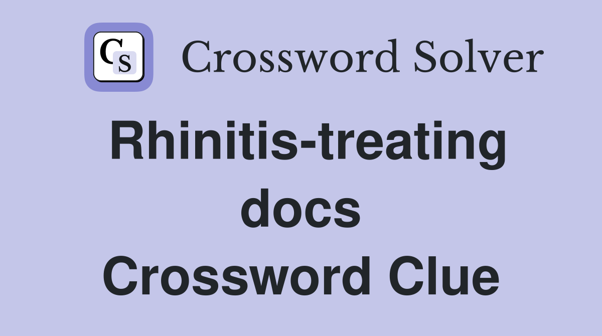 Rhinitis-treating docs Crossword Clue