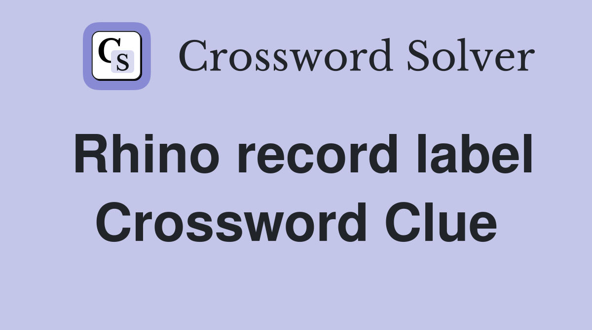 Rhino record label Crossword Clue