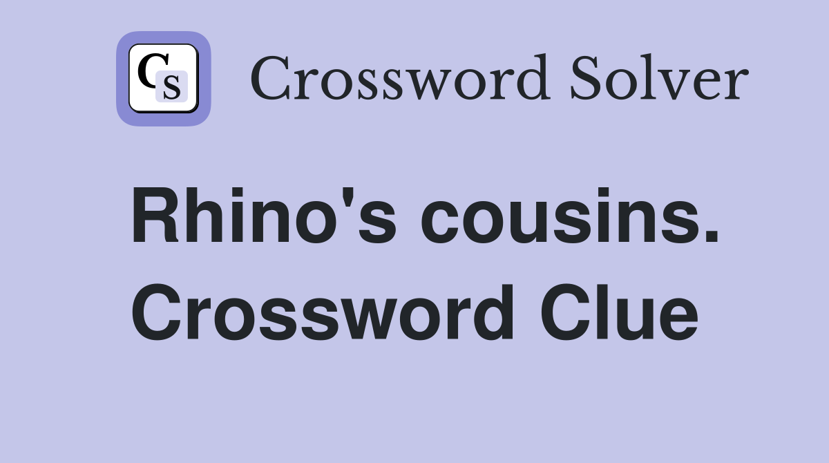 Rhino's cousins. Crossword Clue