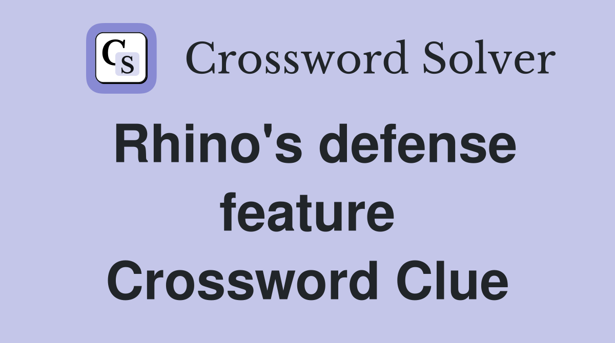 Rhino's defense feature Crossword Clue