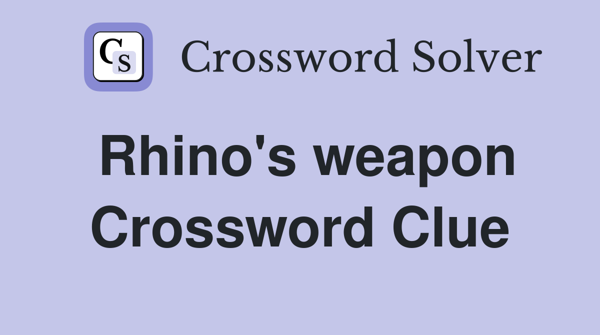 Rhino's weapon Crossword Clue