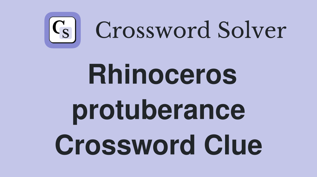 Rhinoceros protuberance Crossword Clue