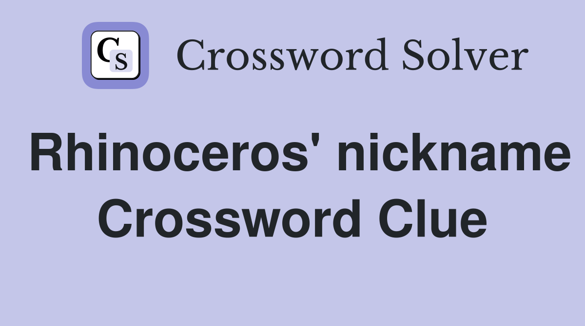 Rhinoceros' nickname Crossword Clue