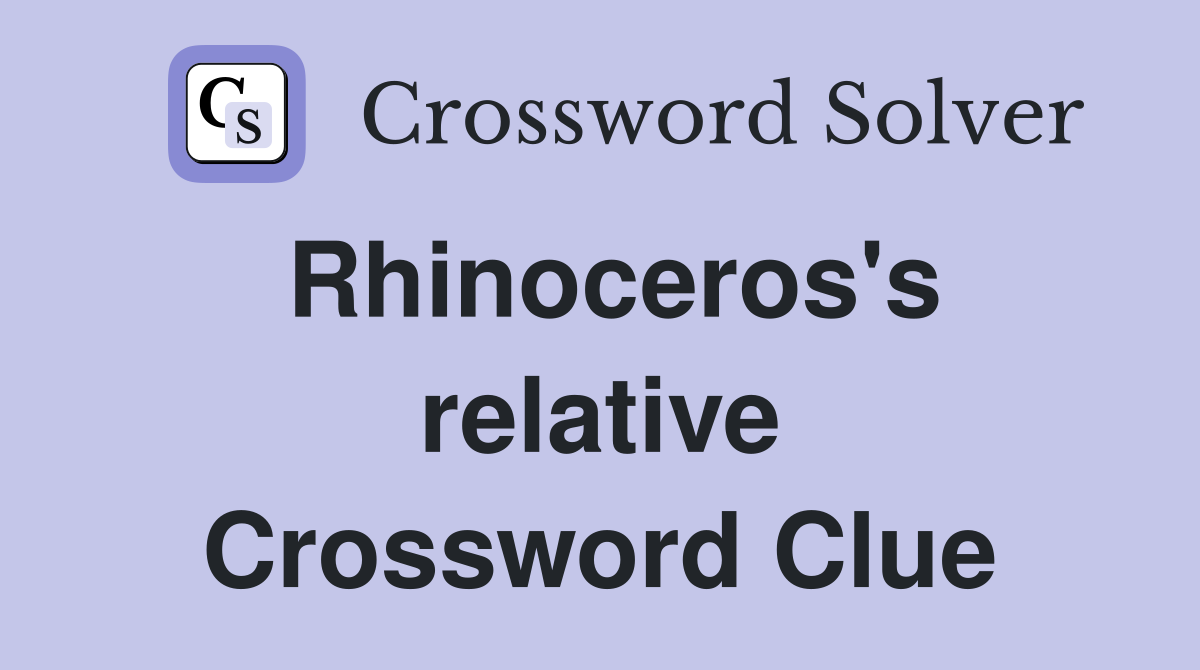 Rhinoceros's relative Crossword Clue