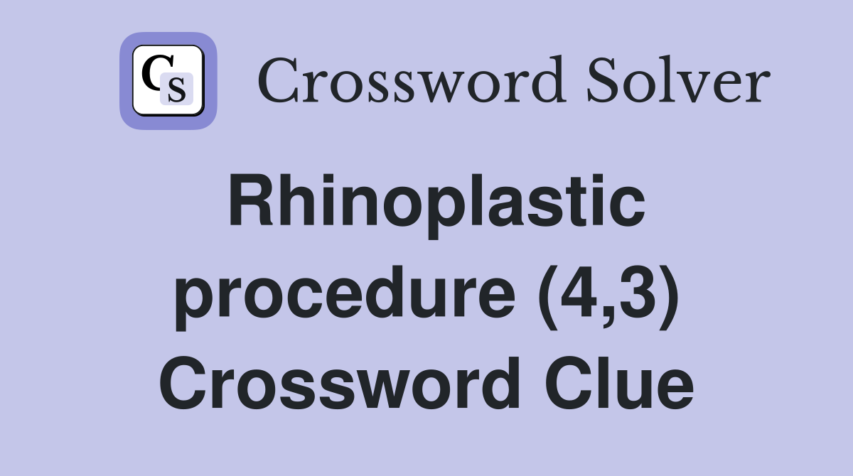 Rhinoplastic procedure (4,3) Crossword Clue