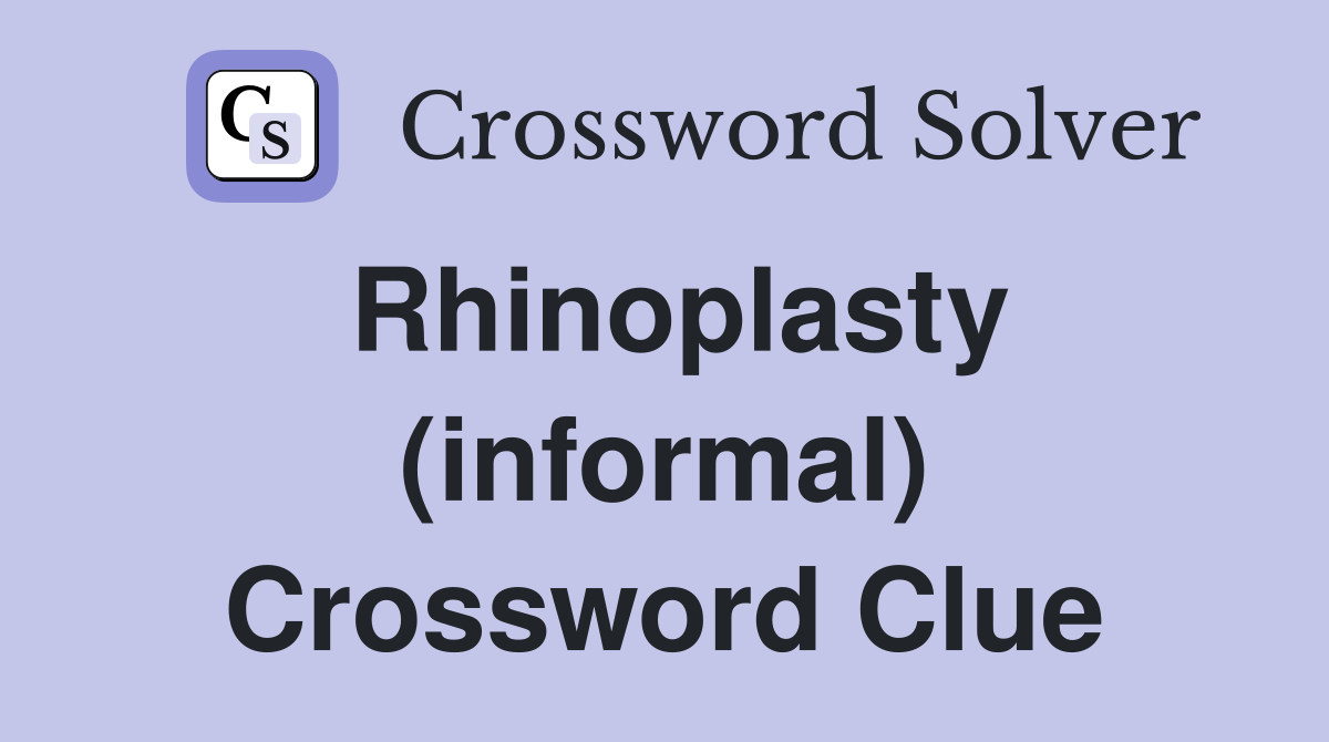 Rhinoplasty (informal) Crossword Clue