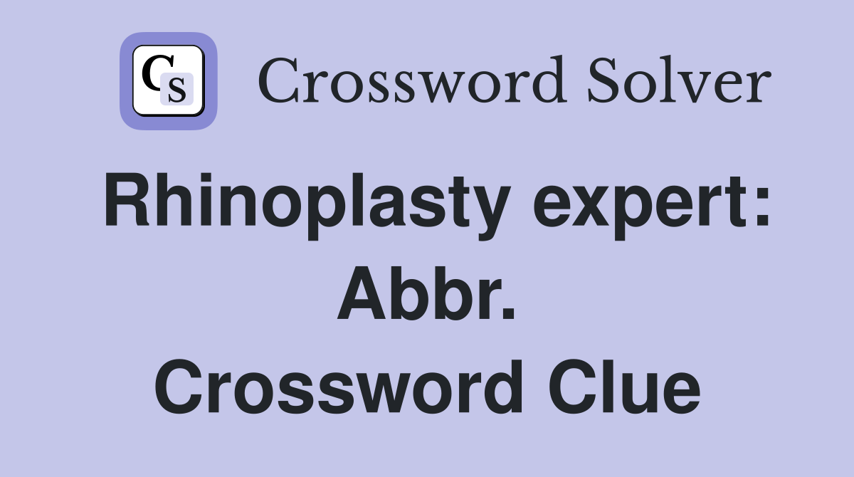 Rhinoplasty expert: Abbr. Crossword Clue