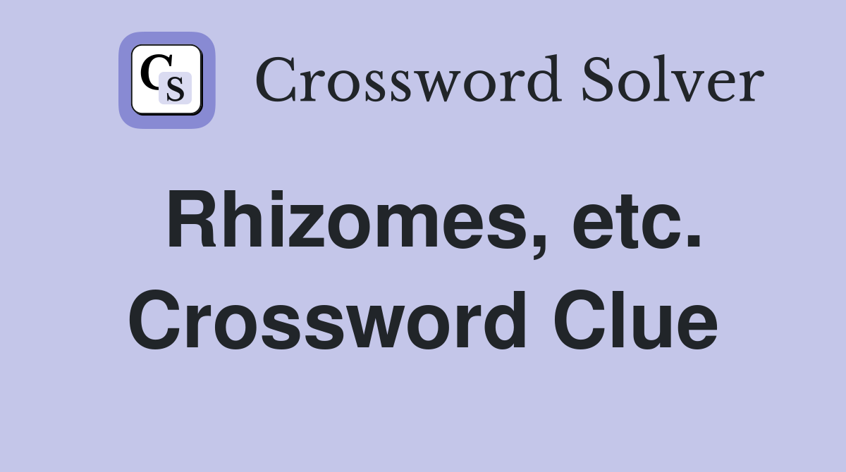 Rhizomes, etc. Crossword Clue