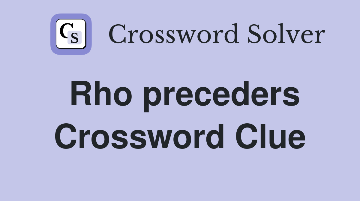 Rho preceders Crossword Clue