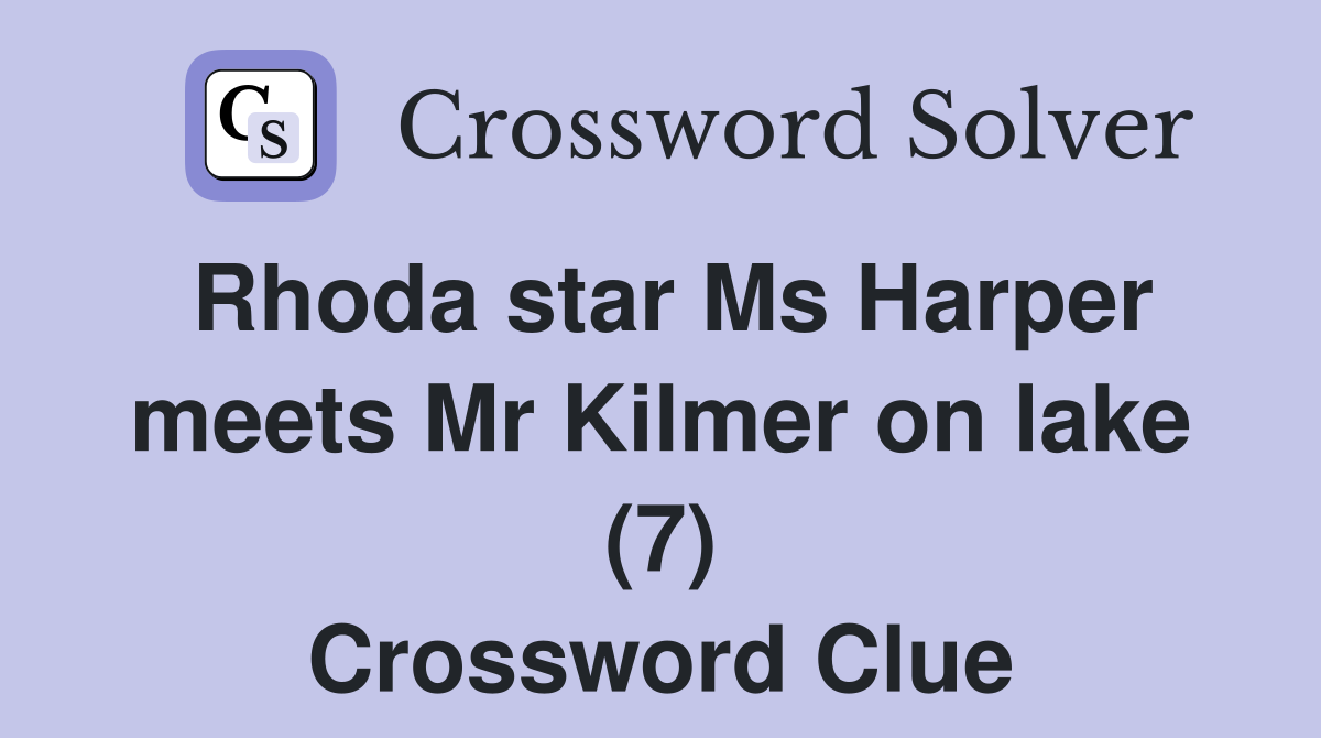 Rhoda star Ms Harper meets Mr Kilmer on lake (7) Crossword Clue